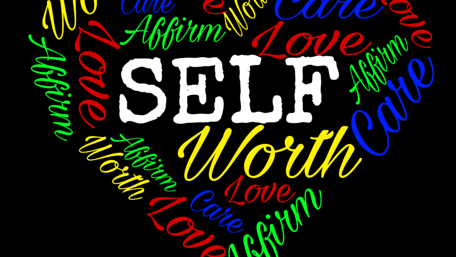 Self Love. Self Care. Self Affirm. Self Worth.